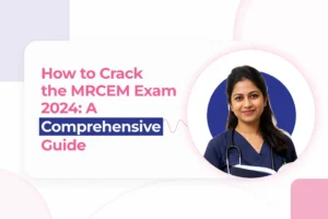 How to Crack the MRCEM Exam 2024: A Comprehensive Guide