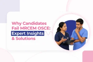 Why Candidates Fail MRCEM OSCE: Expert Insights & Solutions