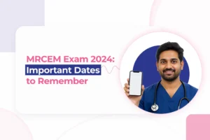 MRCEM Exam 2024: Important Dates to Remember