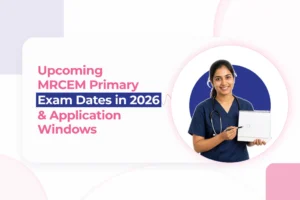 Upcoming MRCEM Primary Exam Dates in 2026 & Application Windows