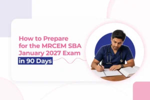How to Prepare for the MRCEM SBA January 2027 Exam in 90 Days