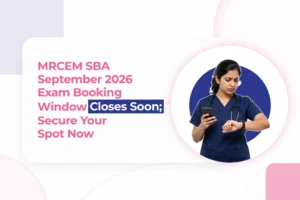 MRCEM SBA September 2026 Exam Booking Window Closes Soon; Secure Your Spot Now