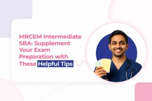 MRCEM Intermediate SBA: Supplement Your Exam Preparation with These Helpful tips