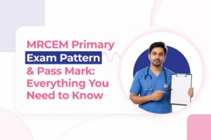 MRCEM Primary Exam Pattern & Pass Mark: Everything You Need to Know