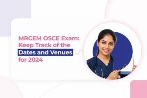 MRCEM OSCE Exam: Keep Track of The Dates and Venues For 2024