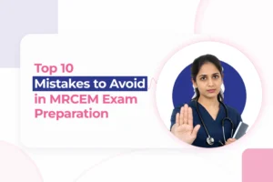 Top 10 Mistakes to Avoid in MRCEM Exam Preparation