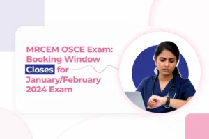 MRCEM OSCE Exam: Booking Window Closes for January/February 2024 Exam