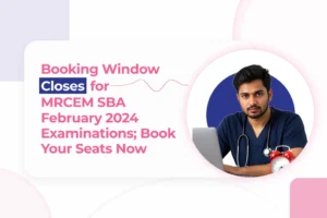 Booking Window Closes for MRCEM SBA February 2024 Examinations; Book your seats now