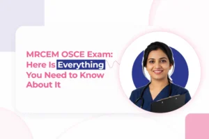 MRCEM OSCE Exam: Here Is Everything You Need to Know About It